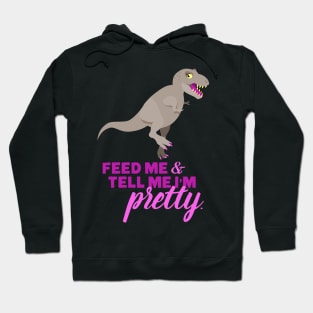 Feed Me and Tell Me I'm Pretty Hoodie